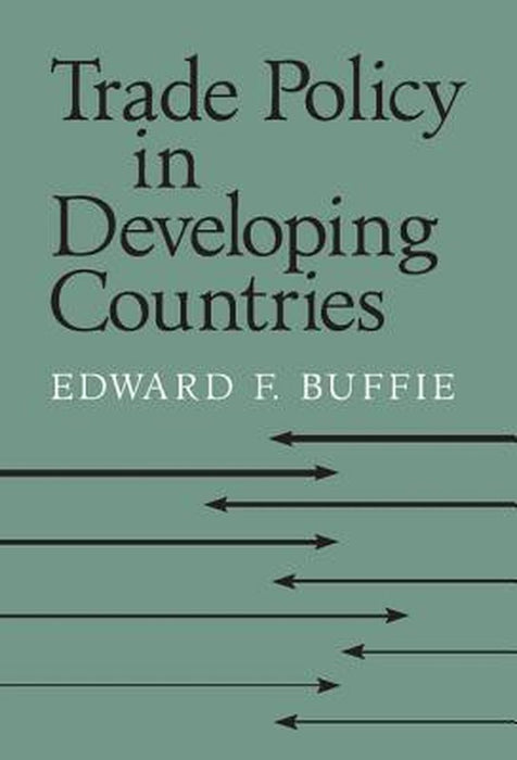 Trade Policy In Developing Countries by Edward F. Buffie