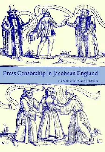 Press Censorship in Jacobean England by Cyndia Susan Clegg