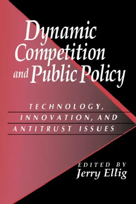 Dynamic Competition and Public Policy: Technology, Innovation, and Antitrust Issues by Jerry Ellig