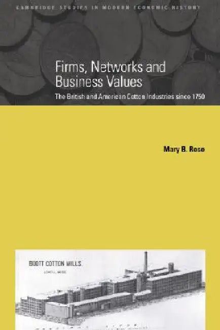 Firms, Networks and Business Values by Mary B. Rose