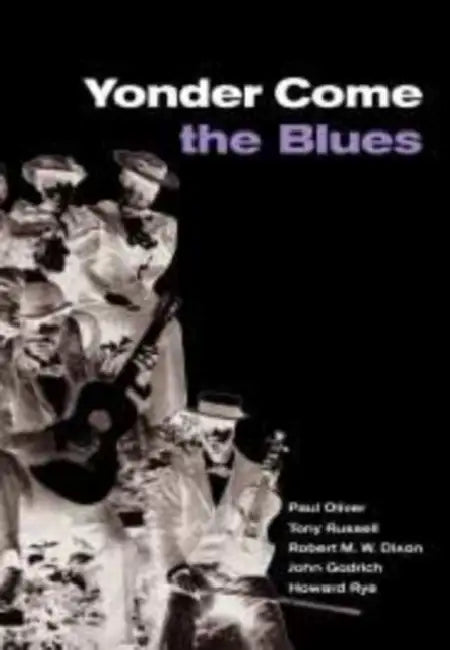 Yonder Come the Blues: The Evolution of a Genre by Paul Oliver, Tony Russell, Robert M. W. Dixon