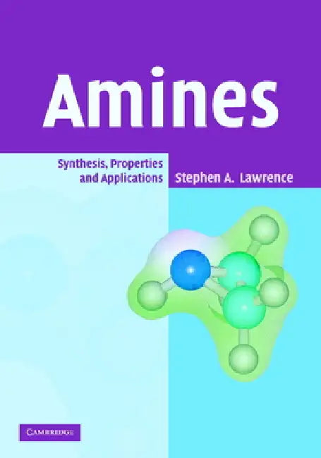 Amines: Synthesis, Properties and Applications by Stephen Lawrence, Stephen A. Lawrence