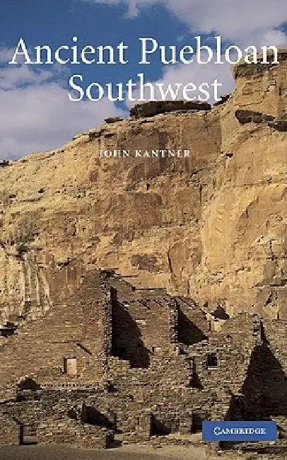 Ancient Puebloan Southwest by Lynne Sebastian, John Kantner, Rita P. Wright