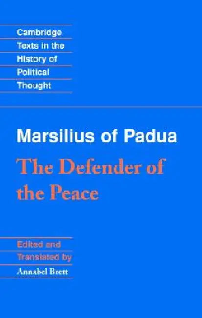 Marsilius of Padua: The Defender of the Peace by Marsilius of Padua, Annabel Brett