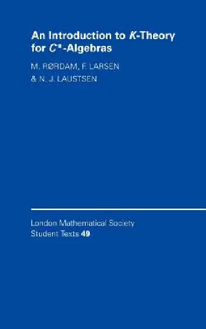 An Introduction to K-Theory for C*-Algebras by Flemming Larsen, M. Rrdam, N. J. Laustsen