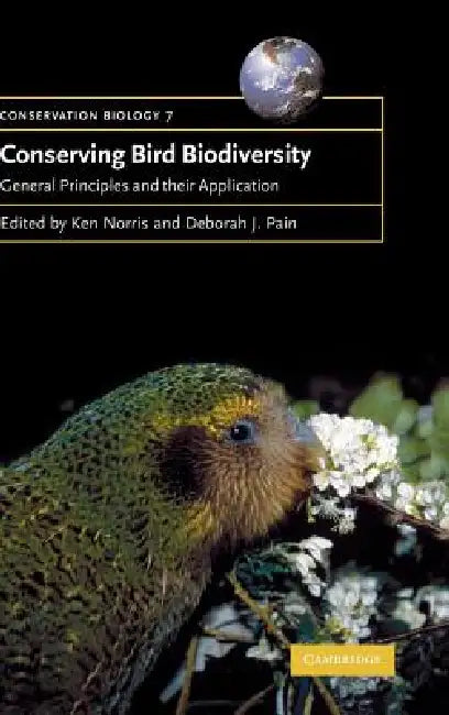 Conserving Bird Biodiversity: General Principles and Their Application by Ken Norris, Deborah J. Pain, Guy Cowlishaw