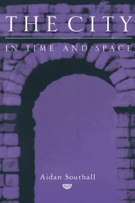 The City in Time and Space by Aidan W. Southall