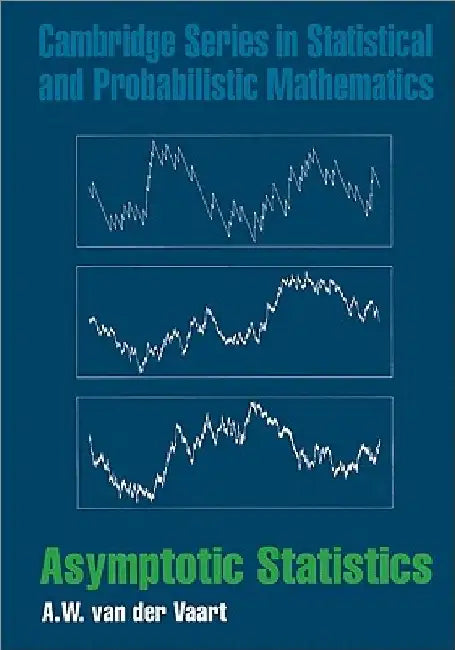Asymptotic Statistics by A. W. Van Der Vaart