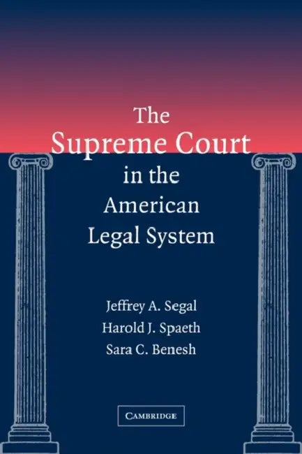The Supreme Court in the American Legal System by Jeffrey a. Segal, Harold J. Spaeth, Sara C. Benesh