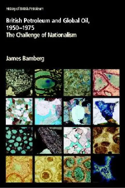 British Petroleum and Global Oil 1950-1975 by James Bamberg