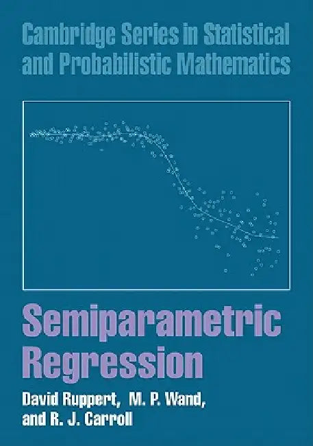 Semiparametric Regression by David Ruppert, M. P. Wand, R. J. Carroll