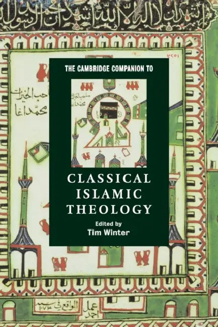 The Cambridge Companion to Classical Islamic Theology by Tim Winter