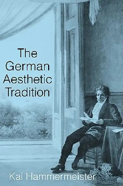 The German Aesthetic Tradition by Kai Hammermeister