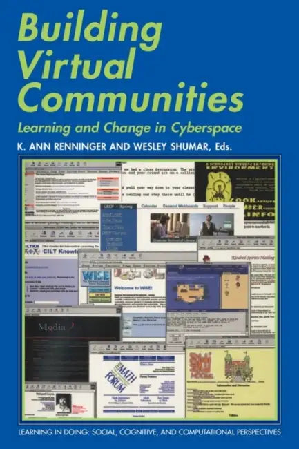 Building Virtual Communities: Learning and Change in Cyberspace by K. Ann Renninger, Wesley Shumar, Roy Pea