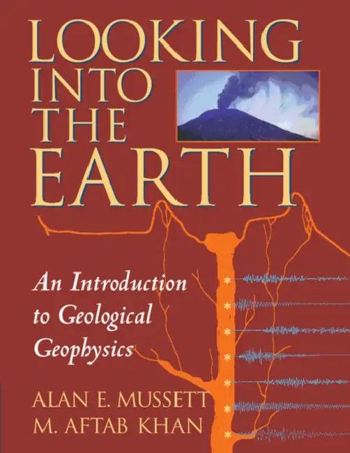 Looking into the Earth 1ed by Alan E. Mussett, M. Aftab Khan, Sue Button