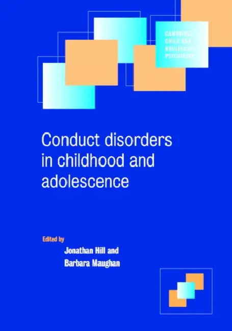 Conduct Disorders in Childhood and Adolescence by Jonathan Hill, Barbara Maughan, Ian M. Goodyer