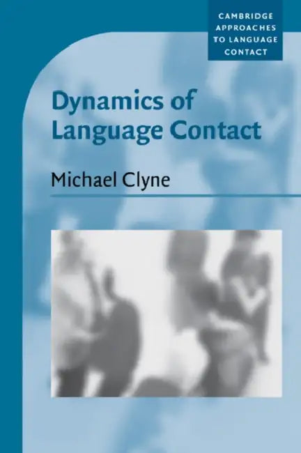 Dynamics of Language Contact: English and Immigrant Languages by Michael Clyne, Clyne Michael, Salikoko S. Mufwene