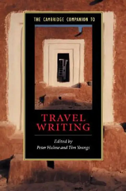 The Cambridge Companion to Travel Writing by Peter Hulme, Tim Youngs
