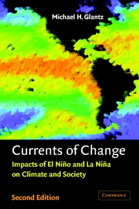 Currents of Change: Impacts of El Ni O and La Ni a on Climate and Society by Michael H. Glantz
