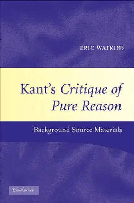 Kant's Critique of Pure Reason by Eric Watkins
