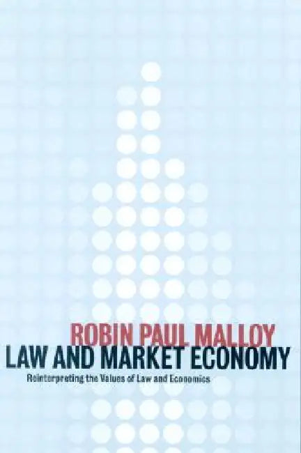 Law and Market Economy by Robin Paul Malloy