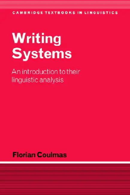 Writing Systems: An Introduction to Their Linguistic Analysis by Florian Coulmas