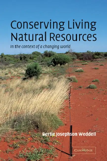 Conserving Living Natural Resources: In the Context of a Changing World by Bertie J. Weddell, Weddell Bertie Josephson