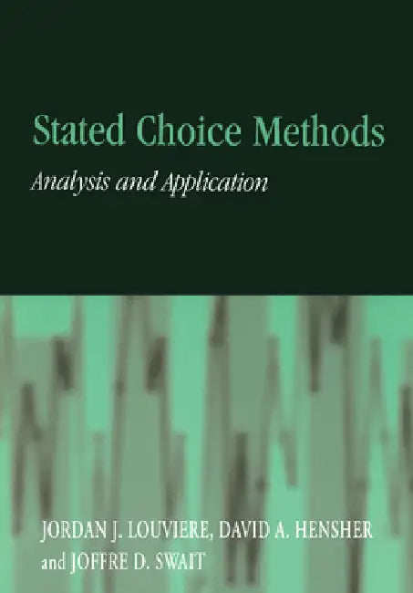 Stated Choice Methods: Analysis and Applications by Jordan J. Louviere, Joffre D. Swait, David A. Hensher