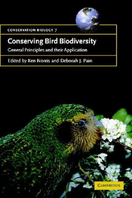 Conserving Bird Biodiversity: General Principles and Their Application by Ken Norris, Deborah J. Pain, Guy Cowlishaw