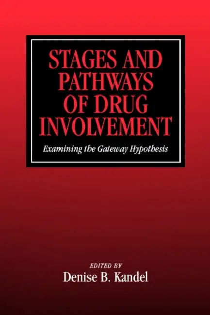 Stages and Pathways of Drug Involvement: Examining the Gateway Hypothesis by Denise Bystryn Kandel