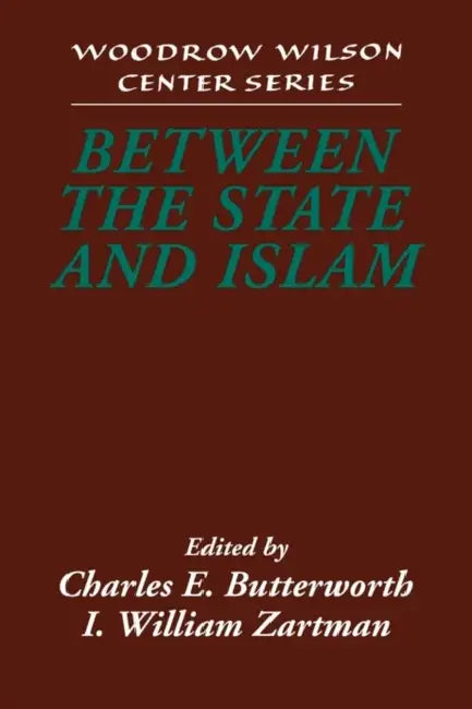 Between the State and Islam by Charles E. Butterworth, I. William Zartman, Lee H. Hamilton