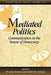 Mediated Politics: Communication in the Future of Democracy by W. Lance Bennett, Robert M. Entman