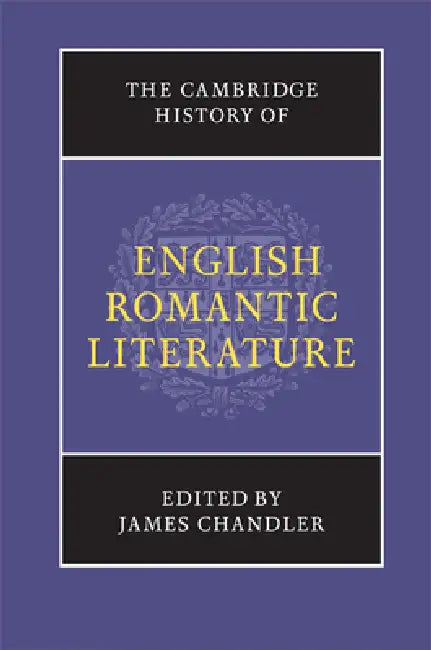 The Cambridge History of English Romantic Literature by James Chandler