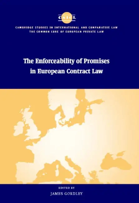 The Enforceability of Promises in European Contract Law by James Gordley