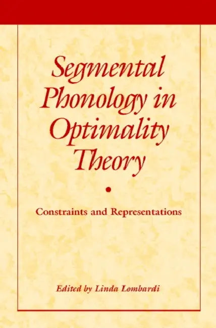 Segmental Phonology in Optimality Theory: Constraints and Representations by Linda Lombardi