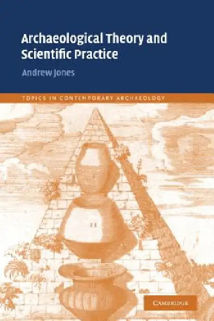 Archaeological Theory and Scientific Practice by Andrew Jones