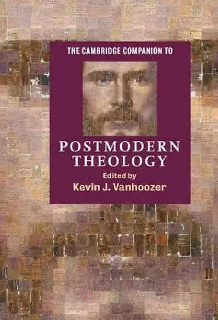Cambridge Companion to Postmodern Theology by Devin J. Vanhoozer