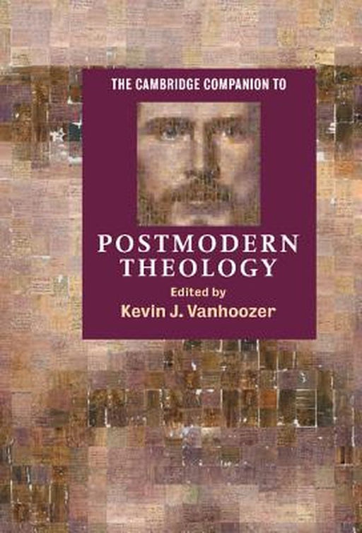 Cambridge Companion to Postmodern Theology by Devin J. Vanhoozer
