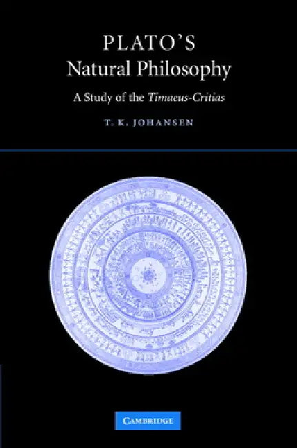 Plato's Natural Philosophy: A Study of the Timaeus-Critias by Thomas Kjeller Johansen