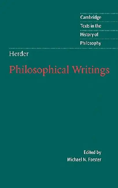 Herder: Philosophical Writings by Johann Gottfried Herder, Herder Johann Gottfried Von, Michael N. Forster
