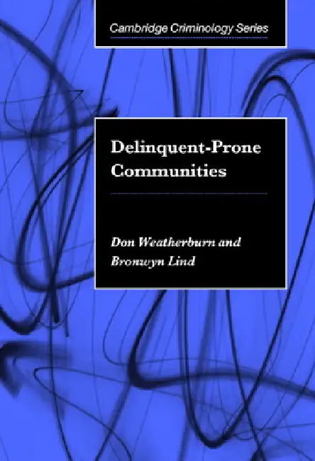 Delinquent-Prone Communities by Don Weatherburn, Bronwyn Lind
