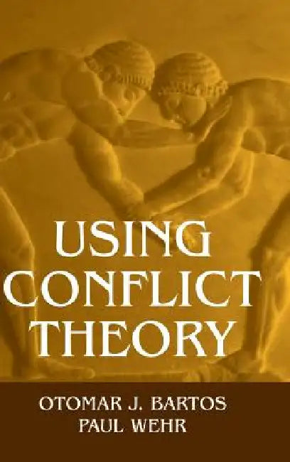 Using Conflict Theory by Otomar J. Bartos, Paul Wehr