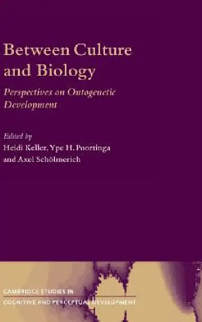 Between Culture and Biology by Heidi Keller, Ype H. Poortinga, Axel Schölmerich