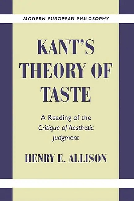Kant's Theory of Taste: A Reading of the Critique of Aesthetic Judgment by Henry E. Allison, Robert B. Pippin