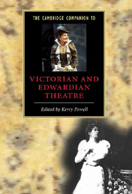 The Cambridge Companion to Victorian and Edwardian Theatre by Kerry Powell