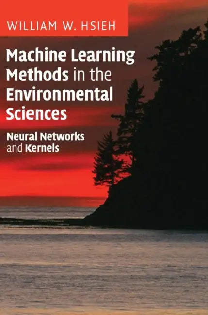 Machine Learning Methods in the Environmental Sciences by William W. Hsieh