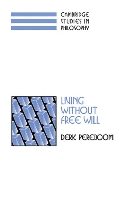 Living Without Free Will by Derk Pereboom, Ernest Sosa, Jonathan Dancy