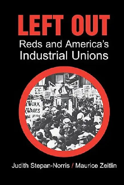 Left Out: Reds and America's Industrial Unions by Judith Stepan-Norris, Maurice Zeitlin