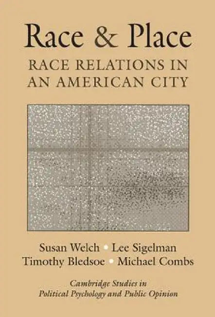 Race And Place: Race Relations in an American City by Susan Welch, Lee Sigelman, Timothy Bledsoe