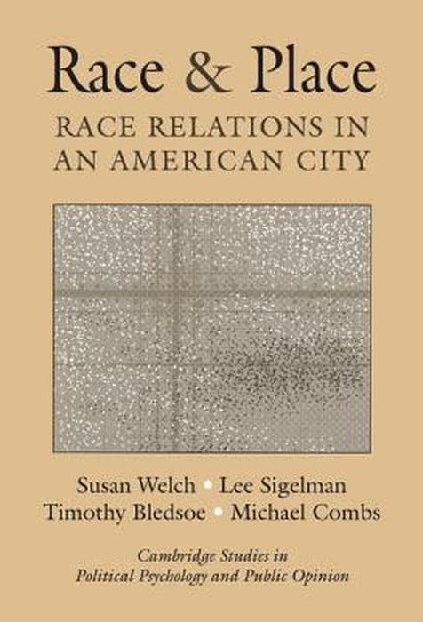 Race And Place: Race Relations in an American City by Susan Welch, Lee Sigelman, Timothy Bledsoe